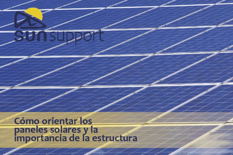 Cómo orientar los paneles solares y la importancia de la estructura