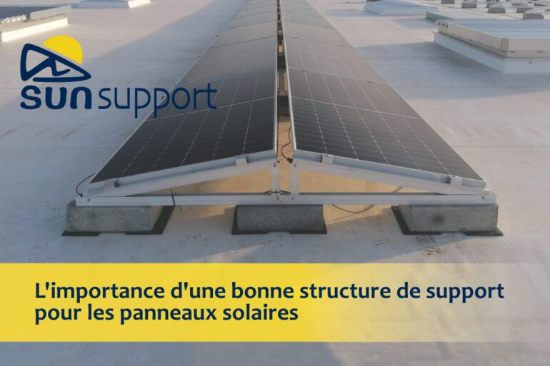L'importance d'une bonne structure de support pour les panneaux solaires