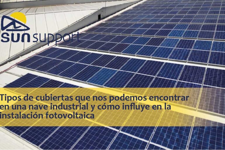 Tipos de cubiertas que nos podemos encontrar en una nave industrial y cómo influye en la instalación fotovoltaica