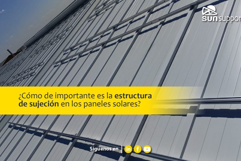 ¿Cómo de importante es la estructura de sujeción en una instalación fotovoltaica?